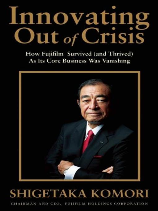 Title details for Innovating Out of Crisis by Shigetaka Komori - Available